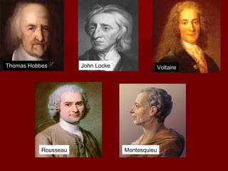 Thomas Hobbes John Locke Voltaire
Rousseau Montesquieu
 