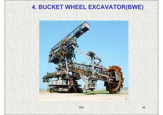 4. BUCKET WHEEL EXCAVATOR(BWE)




            ISN              96
 