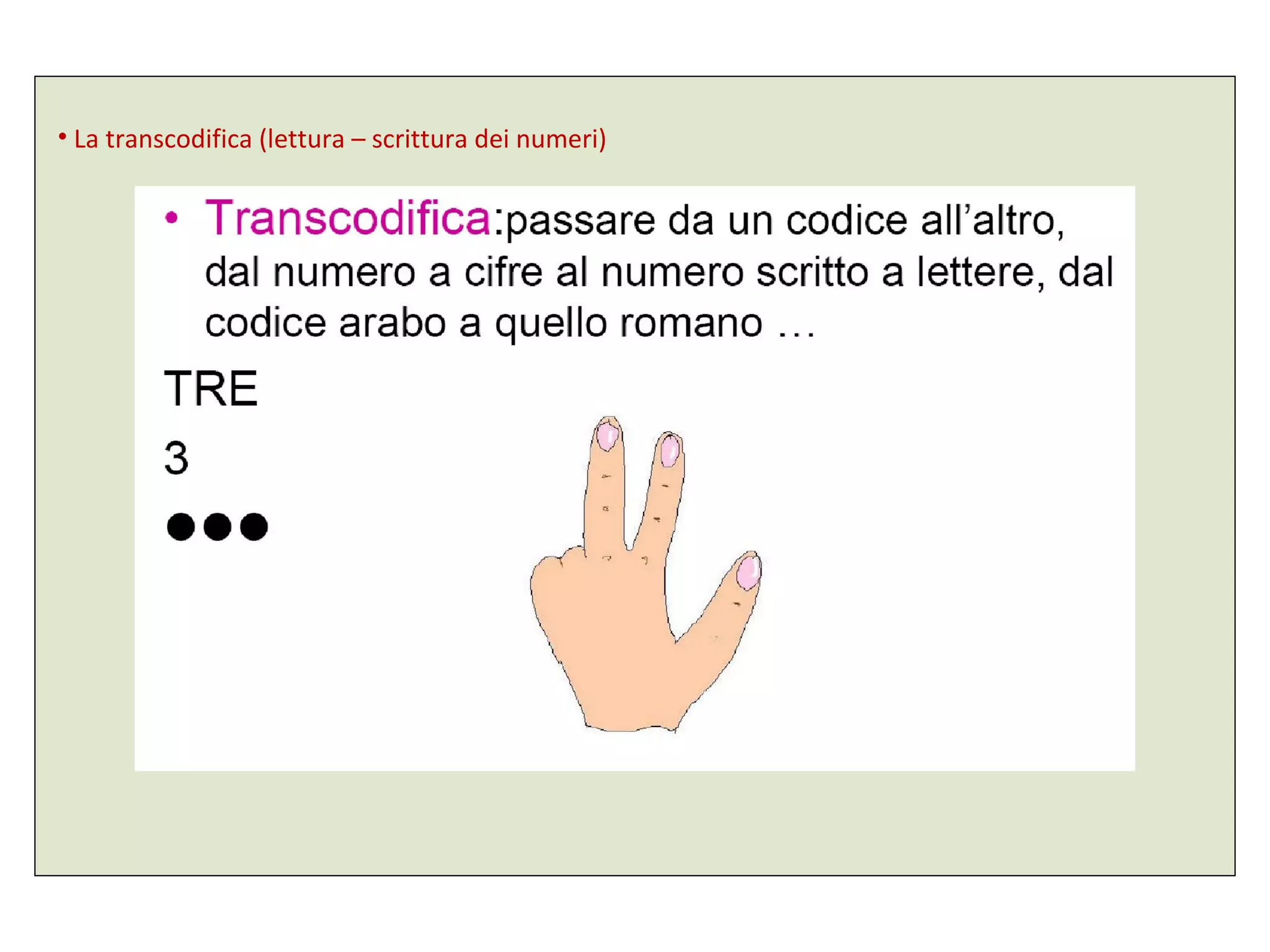 • La transcodifica (lettura – scrittura dei numeri)
 