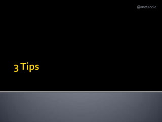 3 Tips