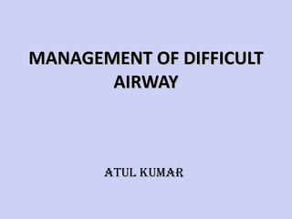 MANAGEMENT OF DIFFICULT AIRWAY ,[object Object],[object Object]