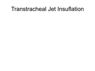 Transtracheal Jet Insuflation
 