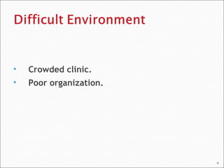 9
 Crowded clinic.
 Poor organization.
 