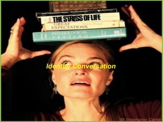 Identity Conversation
 