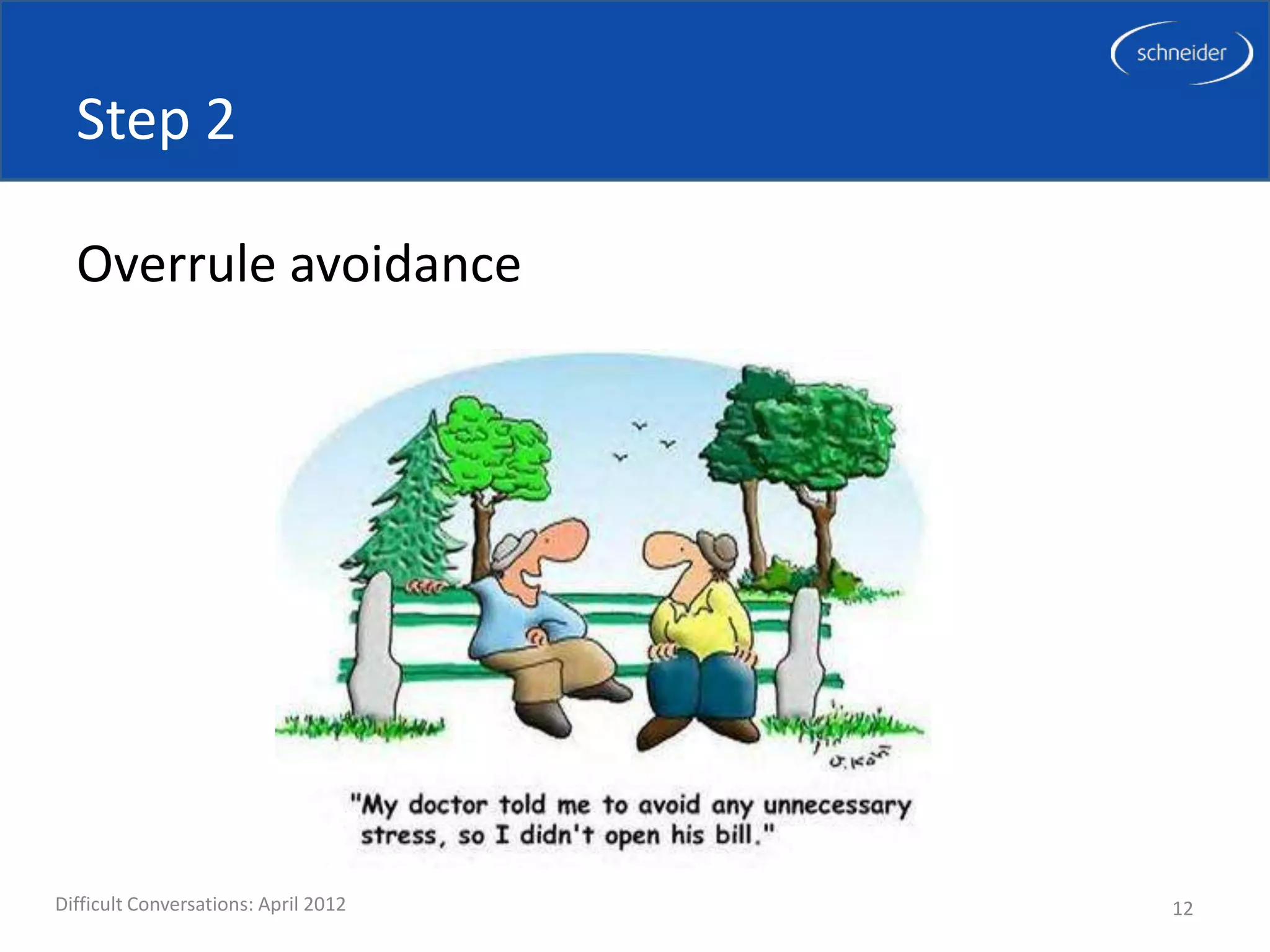 Step 2

  Overrule avoidance




Difficult Conversations: April 2012   12
 