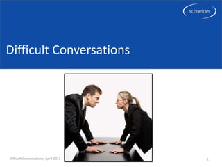 Difficult Conversations




Difficult Conversations: April 2012   1
 
