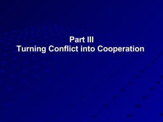 Part III Turning Conflict into Cooperation  