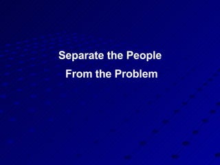 Separate the People  From the Problem 
