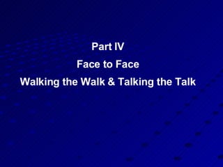 Part IV Face to Face Walking the Walk & Talking the Talk 