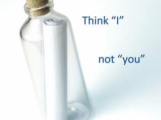 Think “I” not “you” 