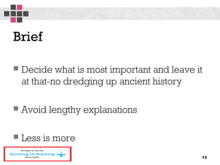 Brief
 Decide what is most important and leave it
at that-no dredging up ancient history
 Avoid lengthy explanations
 Less is more
13
 