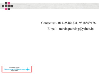 Contact us:- 011-25464531, 9818569476
E-mail:- nursingnursing@yahoo.in
 