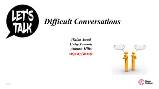 1 / 20
Difficult Conversations
Walaa Awad
Unity Summit
Auburn Hills
09/27/2019
 