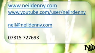 www.neildenny.com 
www.youtube.com/user/neilrdenny 
neil@neildenny.com 
07815 727693 

