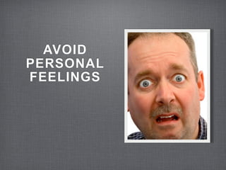 AVOID
PERSONAL
FEELINGS
 