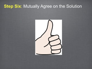 Step Six: Mutually Agree on the Solution
 