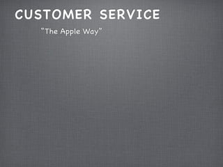 CUSTOMER SERVICE
  “The Apple Way”
 