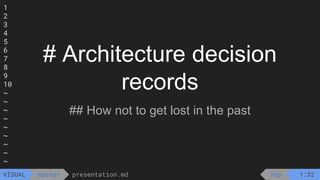 1
2
3
4
5
6
7
8
9
10
~
~
~
~
~
~
~
~
~
presentation.md
master
VISUAL
1
2
3
4
5
6
7
8
9
10
~
~
~
~
~
~
~
~
~
presentation.md
master
VISUAL Top 1:32
# Architecture decision
records
## How not to get lost in the past
 