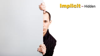 Implicit – Hidden
 