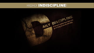 HIGHLY INDISCIPLINE!
 