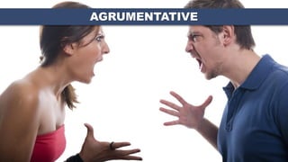 AGRUMENTATIVE
 