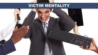 VICTIM MENTALITY
 
