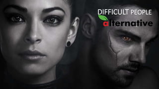 DIFFICULT PEOPLE
 