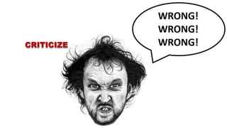 CRITICIZE
 