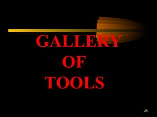 28
GALLERY
OF
TOOLS
 
