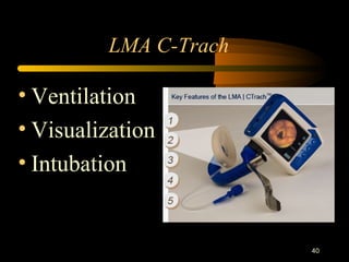 LMA C-Trach
• Ventilation
• Visualization
• Intubation
40
 