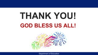 Department of Education
THANK YOU!
GOD BLESS US ALL!
 