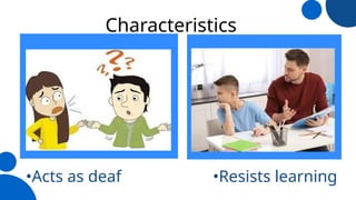 Mission
•Acts as deaf •Resists learning
Characteristics
 