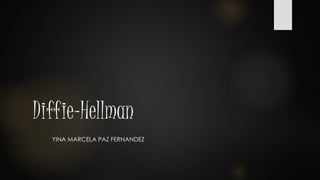 Diffie-Hellman
YINA MARCELA PAZ FERNANDEZ
 