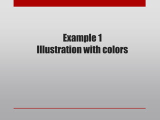 Example 1
Illustration with colors
 