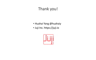 Thank you!
• Huahai Yang @huahaiy
• Juji Inc. https://juji.io
 