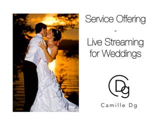 Service Offering!
       -!
Live Streaming
 for Weddings!
 