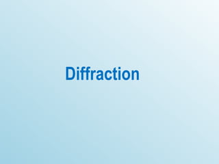 Diffraction
 
