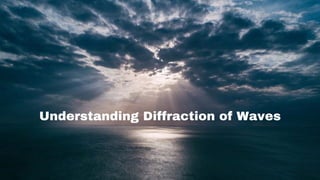 Understanding Diffraction of Waves
 