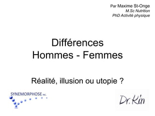 Différences Hommes - Femmes Réalité, illusion ou utopie ? Par Maxime St-Onge M.Sc NutritionPhD Activité physique 