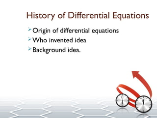 Origin of differential equations
Who invented idea
Background idea.
History of Differential Equations
 