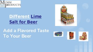 Different Lime
Salt for Beer
Add a Flavored Taste
To Your Beer
 
