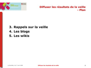Diffuser les résultats de la veille - Plan Rappels sur la veille Les blogs Les wikis 