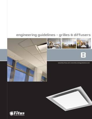 B
www.titus-hvac.com | www.titus-energysolutions.com
engineering guidelines - grilles & diffusers
 
