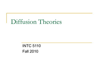 Diffusion Theories
INTC 5110
Fall 2010
 