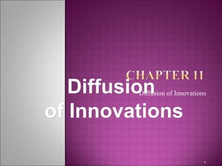 DiffusionDiffusion
of Innovationsof Innovations
Diffusion of Innovations
1
 