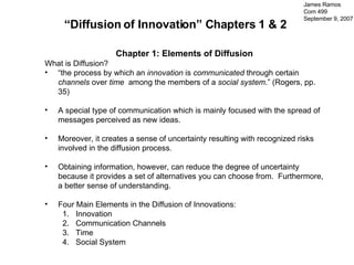 [object Object],[object Object],[object Object],[object Object],[object Object],[object Object],[object Object],[object Object],[object Object],[object Object],[object Object],“ Diffusion of Innovation” Chapters 1 & 2   James Ramos Com 499  September 9, 2007 