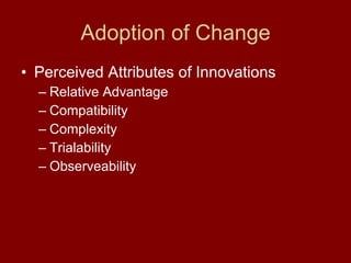 Adoption of Change Perceived Attributes of Innovations Relative Advantage Compatibility Complexity Trialability  Observeability 
