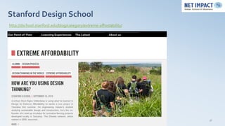 Stanford Design School
http://dschool.stanford.edu/blog/category/extreme-affordability/




                                                                   36
 