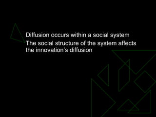 Element 3) Social System <ul><ul><li>Diffusion occurs within a social system </li></ul></ul><ul><ul><li>The social structu...