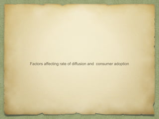 Factors affecting rate of diffusion and consumer adoption
 
